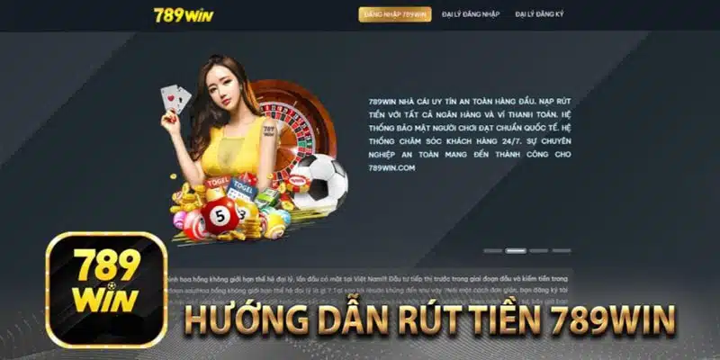 Hướng dẫn rút tiền từ 789Win nhanh gọn trong vòng 30s 