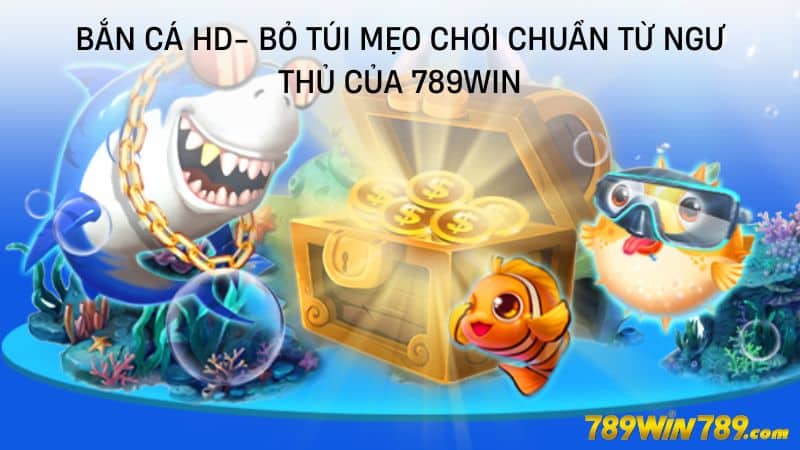 Bắn cá HD- Bỏ túi mẹo chơi chuẩn từ ngư thủ của King33