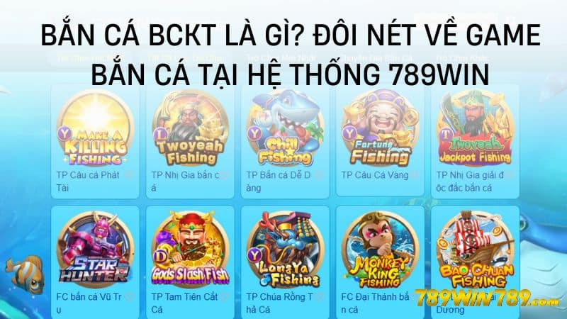 Bắn cá bckt là gì? Đôi nét về game bắn cá tại hệ thống 789WIN