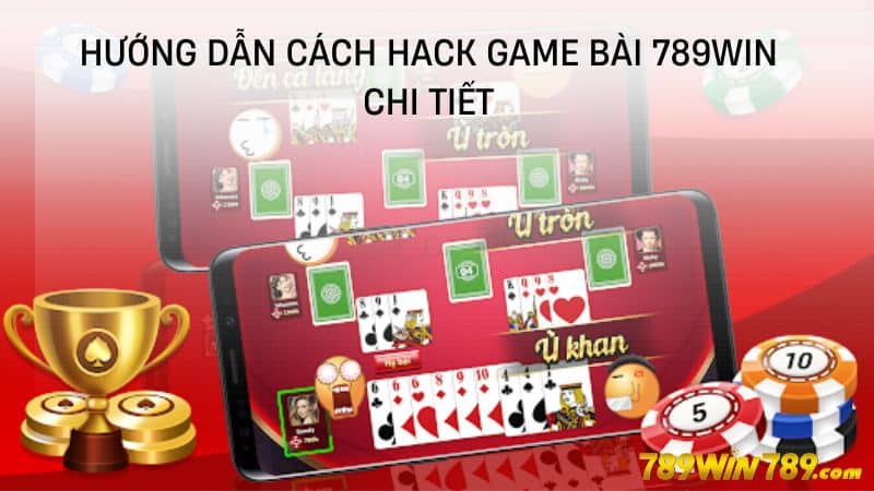 Hướng dẫn cách hack game bài 789WIN chi tiết