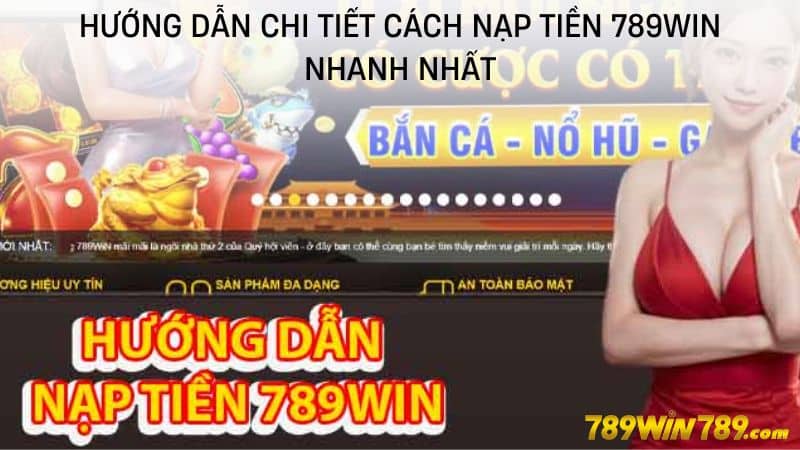 Hướng dẫn chi tiết cách nạp tiền 789WIN nhanh nhất