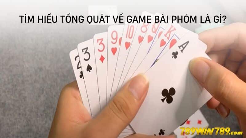 Tìm hiểu Tổng quát về game bài Phỏm là gì?