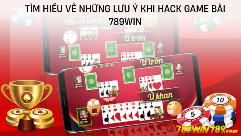 Tìm hiểu về những lưu ý khi hack game bài 789WIN