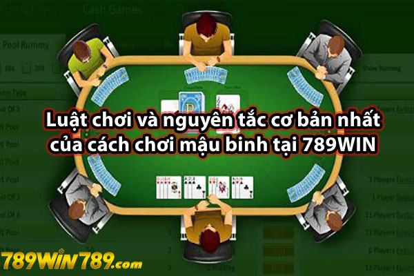 Luật chơi và nguyên tắc cơ bản nhất của cách chơi mậu binh tại 789WIN 