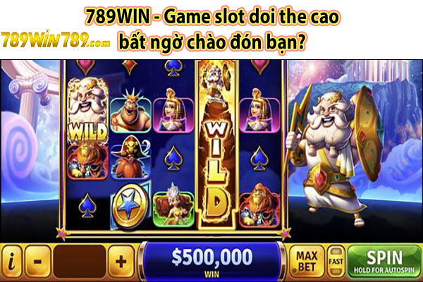 789WIN - Game slot doi the cao bất ngờ chào đón bạn?