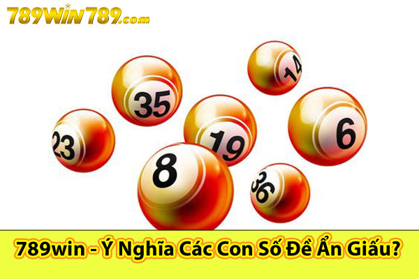 789win - Ý Nghĩa Các Con Số Đề Ẩn Giấu?