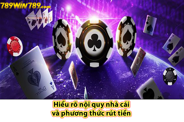 Hiểu rõ nội quy nhà cái và phương thức rút tiền