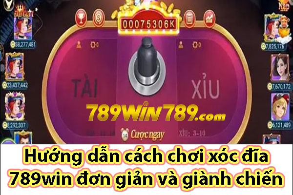 Hướng dẫn cách chơi xóc đĩa 789win đơn giản và giành chiến thắng cao 