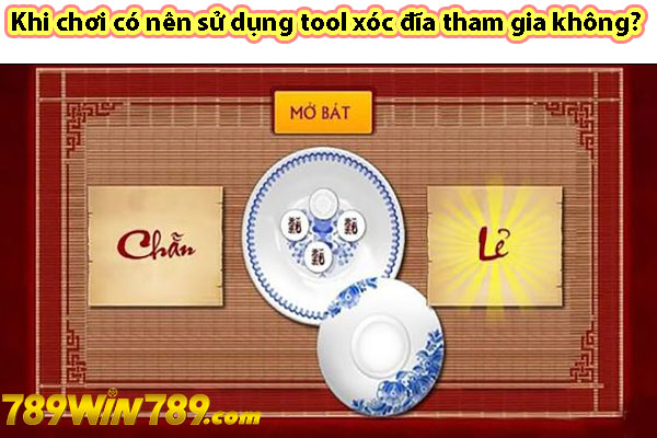 Khi chơi có nên sử dụng tool xóc đĩa tham gia không?