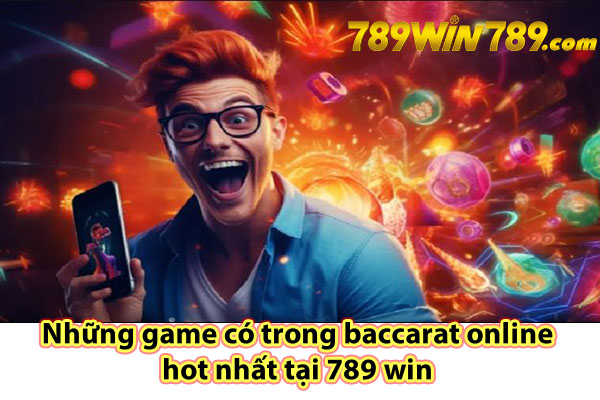 Những game có trong baccarat online hot nhất tại 789 win 