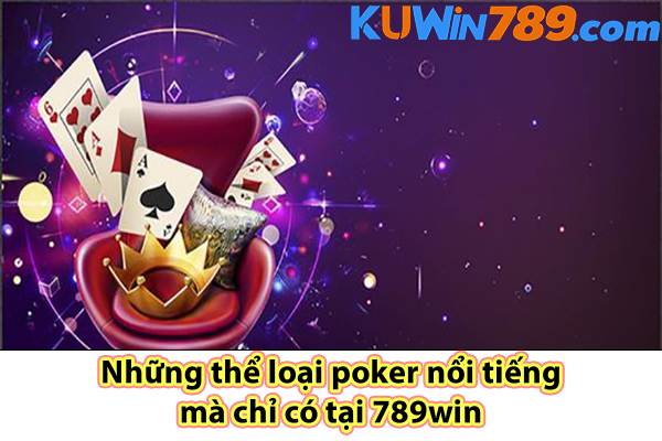 Những thể loại poker nổi tiếng mà chỉ có tại 789win 