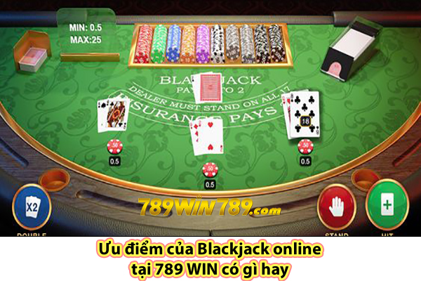 Ưu điểm của Blackjack online tại 789 WIN có gì hay 